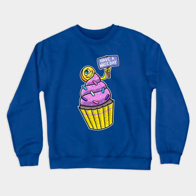 Have A Nice Day Funny Cupcake Crewneck Sweatshirt by Space Truck